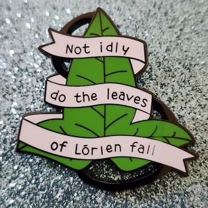 Lord Of The Rings NOT IDLY FO THE LEAVES IF LORIEN FALL LOTR Hard Enamel Pin
